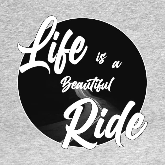 Life is a beautiful ride by creakraft